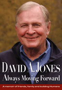 David A. Jones Always Moving Forward: A memoir of friends, family and building Humana