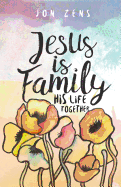 Jesus Is Family: His Life Together