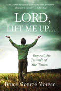 Lord, Lift Me Up: Beyond the Tumult of the Times