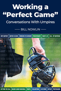'Working a ''Perfect Game'': Conversations with Umpires'