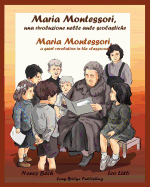 Maria Montessori, una rivoluzione nelle aule scolastiche: Maria Montessori, a quiet revolution in the classroom: a bilingual picture book ... Italians) (Volume 1) (Italian Edition)