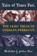 Tales of Times Past: The Fairy Tales of Charles Perrault (Illustrated by Gustave Dor├â┬⌐) (Top Five Classics)