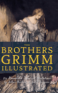 The Brothers Grimm Illustrated: 54 Household Tales with Illustrations by Arthur Rackham & Gustaf Tenggren (Top Five Classics)