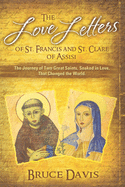 'The Love Letters of St. Francis and St. Clare of Assisi: The Journey of Two Great Saints, Soaked in Love, Who Changed The World'