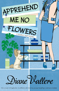 Apprehend Me No Flowers: A Madison Night Mystery