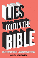 Lies Told in the Bible: Intriguing Stories of Lies and Consequences