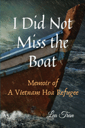 I Did Not Miss the Boat: A Memoir of a Vietnam Hoa Refugee