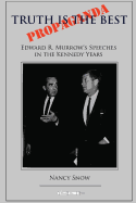 Truth is the Best Propaganda: Edward R. Murrow's Speeches in the Kennedy Years