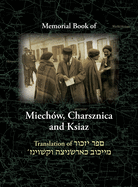 Miechov Memorial Book, Charsznica and Ksiaz: Translation of Sefer Yizkor Miechow, Charsznica, Ksiaz (English, Hebrew and Yiddish Edition)