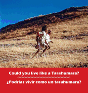 Could You Live Like a Tarahumara? ???podrias Vivir Como Un Tarahumara?: Bilingual English and Spanish