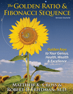 'The Golden Ratio & Fibonacci Sequence: Golden Keys to Your Genius, Health, Wealth & Excellence'