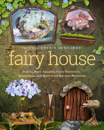 Fairy House: How to Make Amazing Fairy Furniture,