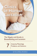 The Nipple and Areola in Breastfeeding and Lactation: Anatomy, Physiology, Problems, and Solutions (Clinics in Human Lactation) (Volume 7)