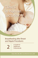 Breastfeeding after Breast and Nipple Procedures: A Guide for Healthcare Professionals (Clinics In Human Lactation) (Volume 2)