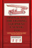 Dixon & Son Fire Fighting Equipment Catalog -1930-: Consisting of hose, hose appliances, helmets and clothing, gongs, whistles, fire engines, breathing appliances, etc.