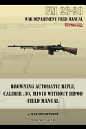 'Browning Automatic Rifle, Caliber .30, M1918 Without Bipod: FM 23-20'