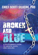 'Broken And Blue: A Policeman's Guide To Health, Hope, and Healing'