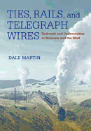 'Ties, Rails, and Telegraph Wires: Railroads and Communities in Montana and the West'