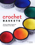 'Crochet Baskets: 36 Fun, Funky, & Colorful Projects for Every Room in the House'