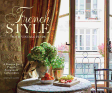 French Style with Vintage Finds: A Passion for French Antiques & Collectibles