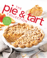 The Pie and Tart Collection: 170 Recipes for the Pie and Tart Baking Enthusiast (The Bake Feed)