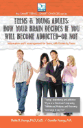 Teens & Young Adults-How Your Brain Decides if You Will Become Addicted--or NOT