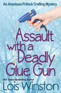 Assault with a Deadly Glue Gun (an Anastasia Pollack Crafting Mystery)