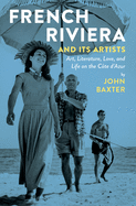 'French Riviera and Its Artists: Art, Literature, Love, and Life on the Cote D'Azur'