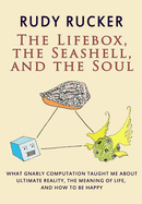 'The Lifebox, the Seashell, and the Soul: What Gnarly Computation Taught Me About Ultimate Reality, The Meaning of Life, And How to Be Happy'