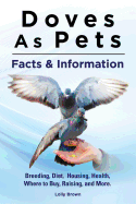 'Doves As Pets: Breeding, Diet, Housing, Health, Where to Buy, Raising, and More. Facts & Information'