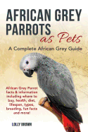 'African Grey Parrots as Pets: African Grey Parrot facts & information including where to buy, health, diet, lifespan, types, breeding, fun facts and'