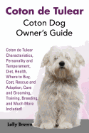'Coton de Tulear: Coton Dog Owner's Guide. Coton de Tulear Characteristics, Personality and Temperament, Diet, Health, Where to Buy, Cos'