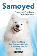 'Samoyed: Samoyed Dog Cost, Buying, Rescue, Temperament, Breeding, Health, Care, Diet, Grooming, Training, And Much More! Samoye'