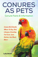 'Conures as Pets: Conure Bird Health, Where To Buy, Diet, Lifespan, Breeding, Fun Facts, Care, Habitat, And Much More! Conure Facts & In'