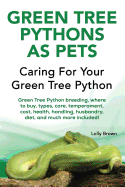 'Green Tree Pythons as Pets: Green Tree Python breeding, where to buy, types, care, temperament, cost, health, handling, husbandry, diet, and much'