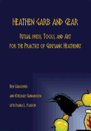 Heathen Garb and Gear: Ritual Dress, Tools, and Art for the Practice of Germanic Heathenry