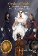 Circle of Frith: A Devotion to Frigg and Her Handmaidens