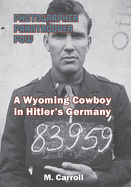 PHOTOGRAPHER, PARATROOPER, POW: A Wyoming Cowboy in Hitler's Germany