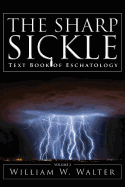 The Sharp Sickle: Text Book of Eschatology