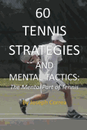 60 Tennis Strategies and Mental Tactics: The Mental Part of Tennis