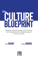 The Culture Blueprint: Building, Implementing, and Growing the Foundations for Organizational & Team Success