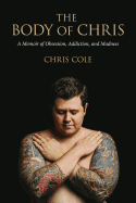 'The Body of Chris: A Memoir of Obsession, Addiction, and Madness'