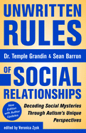 Unwritten Rules of Social Relationships: Decoding Social Mysteries Through the Unique Perspectives of Autism: New Edition with Author Updates