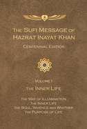 The Sufi Message of Hazrat Inayat Khan Centennial Edition: Volume 1 The Inner Life