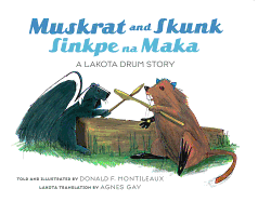 Muskrat and Skunk / Sinkpe Na Maka: A Lakota Drum Story (Dakota and English Edition) (English and North American Indian Languages Edition)