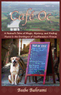 'Caf??? Oc: A Nomad's Tales of Magic, Mystery, and Finding Home in the Dordogne of Southwestern France'