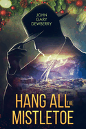 Hang All The Mistletoe by John Gary Dewberry