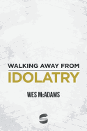 Walking Away From Idolatry (Start2Finish Bible Studies)