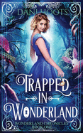 Trapped in Wonderland (Wonderland Chronicles) (Volume 1)