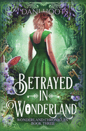 Betrayed in Wonderland (Wonderland Chronicles)